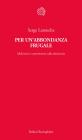 Per un'abbondanza frugale. Malintesi e controversie sulla decrescita Per un'abbondanza frugale. Malintesi e controversie sulla decrescita