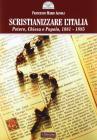 Scristianizzare l'Italia. Potere, Chiesa e popolo, 1881-1885