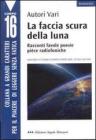 La faccia scura della luna. Racconti, favole, poesie, pi�ce radiofoniche. Concorso letterario europeo Omero 2000