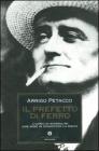 Il prefetto di ferro. L'uomo di Mussolini che mise in ginocchio la mafia Il prefetto di ferro. L'uomo di Mussolini che mise in ginocchio la mafia