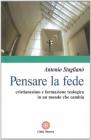 Pensare la fede. Cristianesimo e formazione teologica in un mondo che cambia