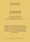 EMDR. Una terapia innovativa per il superamento dell'ansia, dello stress e dei disturbi di origine traumatica