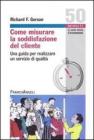 Come misurare la soddisfazione del cliente. Una guida per realizzare un servizio di qualit�