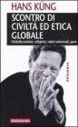 Scontro di civilt� ed etica globale. Globalizzazione, religioni, valori universali, pace