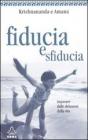 Fiducia e sfiducia. Imparare dalle delusioni della vita Fiducia e sfiducia. Imparare dalle delusioni della vita