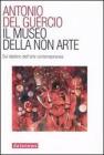 Il museo della non arte. Sul destino dell'arte contemporanea