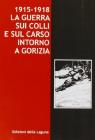 1915-1918. La guerra sui colli e sul Carso intorno a Gorizia