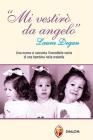 Mi vestir� da angelo. Laura Degan. Una nonna ci racconta l'incredibile storia di una bambina nella malattia