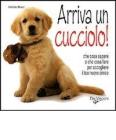 Arriva un cucciolo. Che cosa sapere e che cosa fare per accogliere il tuo nuovo amico