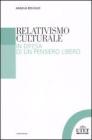 Relativismo culturale. In difesa di un pensiero libero Relativismo culturale. In difesa di un pensiero libero