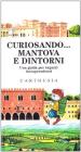 Curiosando... Mantova e dintorni. Una guida per ragazzi intraprendenti