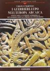 I guerrieri-lupo nell'Europa arcaica. Aspetti della funzione guerriera e metamorfosi rituali presso gli indoeuropei