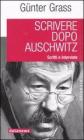 Scrivere dopo Auschwitz. Scritti e interviste Scrivere dopo Auschwitz. Scritti e interviste