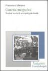 Camera etnografica. Storie e teorie di antropologia visuale Camera etnografica. Storie e teorie di antropologia visuale