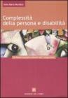Complessit� della persona e disabilit�. Le nuove frontiere culturali dell'integrazione