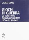 Giochi di guerra. La vera storia della base militare di Santo Stefano