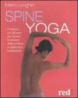Spine yoga. Il metodo pi� efficace per ridurre le tensioni della schiena e migliorarne la flessibilit�