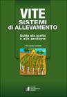 Vite. Sistemi di allevamento. Guida alla scelta e alla gestione