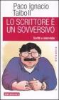 Lo scrittore � un sovversivo. Scritti e interviste