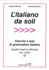 L' italiano da soli. Esercizi e test di grammatica italiana. Quattro livelli di difficolt� con chiavi