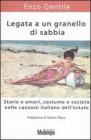 Legata a un granello di sabbia. Storie e amori, costume e società nelle canzoni italiane dell'estate Legata a un granello di sabbia. Storie e amori, costume e società nelle canzoni italiane dell'estate