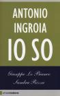 Io so. Antonio Ingroia racconta il ventennio berlusconiano