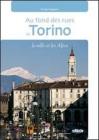In fondo alle vie di Torino. La citt� e le Alpi. Con gadget. Ediz. francese