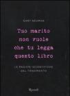 Tuo marito non vuole che tu legga questo libro. Le ragioni scientifiche del tradimento Tuo marito non vuole che tu legga questo libro. Le ragioni scientifiche del tradimento