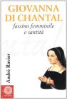 Giovanna di Chantal. Fascino femminile e santit�
