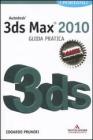Autodesk 3ds Max 2010. Guida pratica Autodesk 3ds Max 2010. Guida pratica