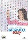 Informatica easy. Con espansione online. Per le Scuole superiori vol.1