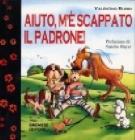 Aiuto, m'� scappato il padrone!