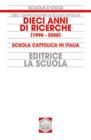 Dieci anni di ricerche (1998-2008). Scuola cattolica in Italia