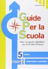 Guide per la scuola. Area matematico-scientifica. Per la 5� classe elementare