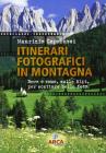 Itinerari fotografici in montagna. Dove e come, sulle Alpi, per scattare belle foto