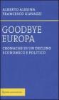 Goodbye Europa. Cronache di un declino economico e politico