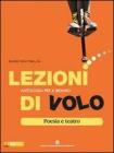 Lezioni di volo. Poesia e teatro. Con espansione online. Per le Scuole superiori