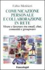 Comunicazione personale e collaborazione in rete. Vivere e lavorare tra email, chat, comunit� e groupware