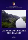 Un parco fluviale per l'Arno. Con CD-ROM e carte geografiche