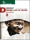 Dialogo con la storia. Dall'et� del Trecento alla met� del Seicento. Per le Scuole superiori
