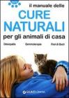 Il manuale delle cure naturali per gli animali di casa. Omeopatia. Gemmoterapia. Fiori di Bach Il manuale delle cure naturali per gli animali di casa. Omeopatia. Gemmoterapia. Fiori di Bach