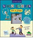 Gioco scienza con il corpo. Con gadget