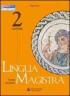 Lingua magistra. Lezioni. Per i Licei e gli Ist. magistrali vol.2