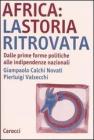 Africa: la storia ritrovata. Dalle prime forme politiche alle indipendenze nazionali Africa: la storia ritrovata. Dalle prime forme politiche alle indipendenze nazionali