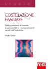 Costellazione familiare. Dalla posizione di nascita, la personalit� e i comportamenti sociali dell'individuo