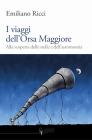 I viaggi dell'Orsa Maggiore. Tra vita e cielo alla scoperta degli astri