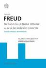 Tre saggi sulla teoria sessuale. Al di l� del principio del piacere. Ediz. integrale