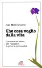 Che cosa voglio dalla vita. Conoscere se stessi per realizzare la propria personalit�