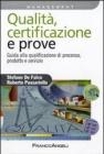 Qualit�, certificazione e prove. Guida ala qualificazione di processo, prodotto e servizio