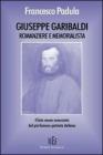 Giuseppe Garibaldi memorialista e romanziere. Il lato meno conosciuto del pi� famoso patriota italiano